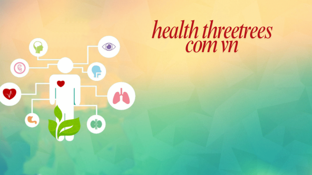 Health Threetrees com vn Vietnam’s Trusted Hub for Natural Wellness, Nutrition & Preventive Care 2 Health Threetrees com vn Vietnam’s Trusted Hub for Natural Wellness, Nutrition & Preventive Care