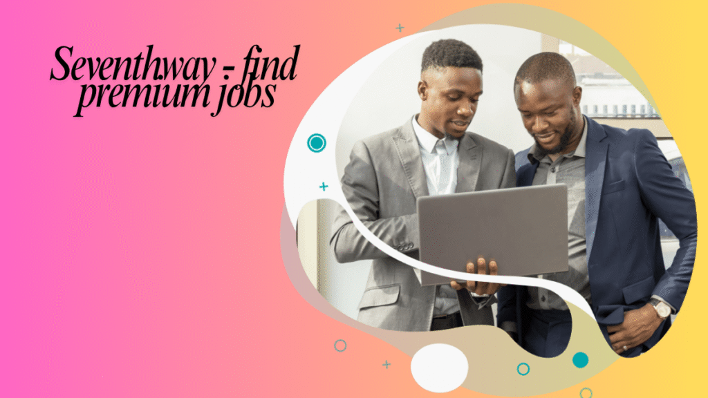 Seventhway - find premium jobs now Discover Top Career Opportunities for Ambitious Professionals in 2025 8 Seventhway - find premium jobs now Discover Top Career Opportunities for Ambitious Professionals in 2025