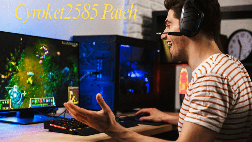 Cyroket2585 Patch Explained: Boost Gaming Performance & System Security in 2025